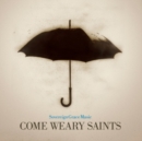 Come Weary Saints - CD