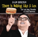 There Is Nothing Like a Lox: The Lost Sonf Parodies of Alan Sherman - CD