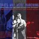 That's Why We're Marching: WORLD WAR II AND THE AMERICAN FOLK SONG MOVEMENT - CD