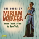 The Roots of Miriam Makeba from South Africa to New York - CD