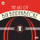 The Art of Bix Beiderbecke - CD