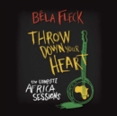 Throw Down Your Heart: The Complete Africa Sessions - CD