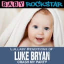 Lullaby Renditions of Luke Bryan: Crash My Party - CD