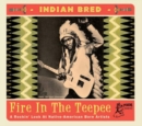 Indian Bred: Fire in the Teepee: A Rockin' Look at Native-American Born Artists - CD