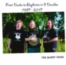 From Ducks to Elephants in 3 Decades 1987-2017: The Barry Years - CD