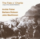 The Fate O' Charlie: Songs of the Jacobite Rebellions - CD
