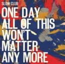 One Day All of This Won't Matter Any More - CD