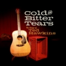 Cold and Bitter Tears: The Songs of Ted Hawkins - CD