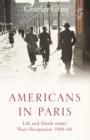 Americans in Paris : Life and Death Under Nazi Occupation 1940-44 - Book