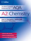 Student Support Materials for AQA : Energetics, Redox and Inorganic Chemistry A2 Chemistry Unit 5: Energetics, Redox and Inorganic Chemistry - Book