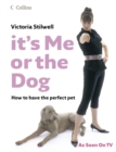 It's Me or the Dog : How to have the Perfect Pet - eBook