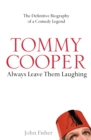 Tommy Cooper: Always Leave Them Laughing : The Definitive Biography of a Comedy Legend - eBook