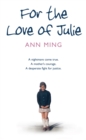 For the Love of Julie : A nightmare come true. A mother's courage. A desperate fight for justice. - eBook