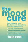 The Mood Cure : Take Charge of Your Emotions in 24 Hours Using Food and Supplements - Book