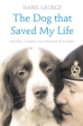 The Dog that Saved My Life : Incredible true stories of canine loyalty beyond all bounds - eBook