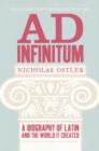 Ad Infinitum : A Biography of Latin - Book