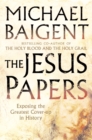 The Jesus Papers : Exposing the Greatest Cover-up in History - eBook