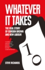 Whatever it Takes : The Real Story of Gordon Brown and New Labour - eBook