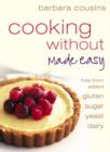 Cooking Without Made Easy : All Recipes Free from Added Gluten, Sugar, Yeast and Dairy Produce - eBook