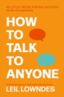 How to Talk to Anyone : 92 Little Tricks for Big Success in Relationships - eBook