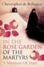 In the Rose Garden of the Martyrs : A Memoir of Iran - eBook