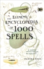 The Element Encyclopedia of 1000 Spells : A Concise Reference Book for the Magical Arts - eBook