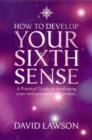 How to Develop Your Sixth Sense : A practical guide to developing your own extraordinary powers - eBook