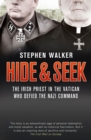 Hide and Seek : The Irish Priest in the Vatican Who Defied the Nazi Command. the Dramatic True Story of Rivalry and Survival During WWII. - eBook
