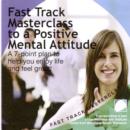 Fast track masterclass to a positive mental attitude - eAudiobook