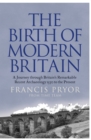 The Birth of Modern Britain : A Journey into Britain's Archaeological Past: 1550 to the Present - eBook