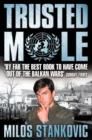 Trusted Mole : A Soldier's Journey into Bosnia's Heart of Darkness - eBook