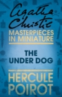 The Under Dog : A Hercule Poirot Short Story - eBook