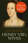Henry VIII's Wives: History in an Hour - eBook