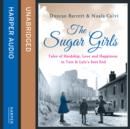 The Sugar Girls : Tales of Hardship, Love and Happiness in Tate & Lyle's East End - eAudiobook