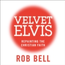 Velvet Elvis : Repainting the Christian Faith - eAudiobook