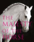 The Majesty of the Horse : An Illustrated History - eBook