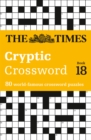 The Times Cryptic Crossword Book 18 : 80 World-Famous Crossword Puzzles - Book