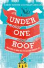 Under One Roof : How a Tough Old Woman in a Little Old House Changed My Life - eBook