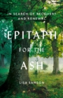 Epitaph for the Ash : In Search of Recovery and Renewal - eBook