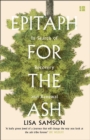 Epitaph for the Ash : In Search of Recovery and Renewal - Book