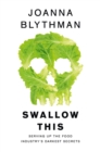 Swallow This : Serving Up the Food Industry's Darkest Secrets - eBook