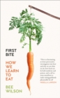 First Bite : How We Learn to Eat - Book