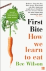 First Bite : How We Learn to Eat - Book