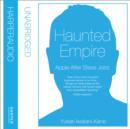 Haunted Empire : Apple After Steve Jobs - eAudiobook