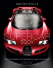 The Supercar Book : The Complete Guide to the Machines That Make Our Jaws Drop - Book