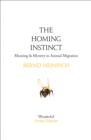 The Homing Instinct : Meaning and Mystery in Animal Migration - Book