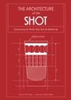 Architecture of the Shot : Constructing the Perfect Shots and Shooters from the Bottom Up - eBook
