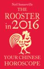 The Rooster in 2016: Your Chinese Horoscope - eBook