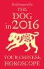 The Dog in 2016: Your Chinese Horoscope - eBook