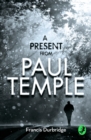 A Present from Paul Temple : Two Short Stories Including Light-Fingers: a Paul Temple Story - eBook